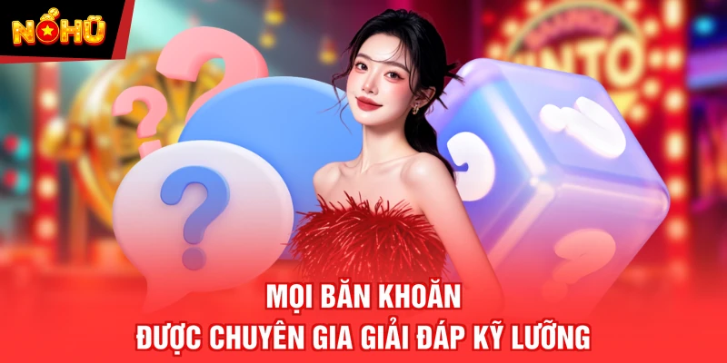 Mọi băn khoăn được chuyên gia giải đáp kỹ lưỡng