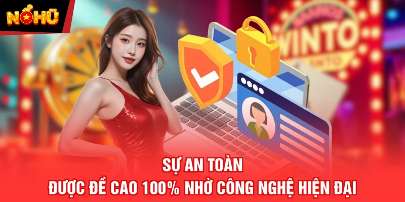 Sự an toàn được đề cao 100% nhờ công nghệ hiện đại